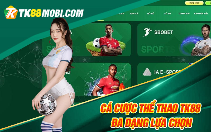 Thể Thao TK88 - Sảnh Cá Cược Thể Thao Gây Cấn, Hấp Dẫn 3 Cá cược thể thao TK88 đa dạng lựa chọn