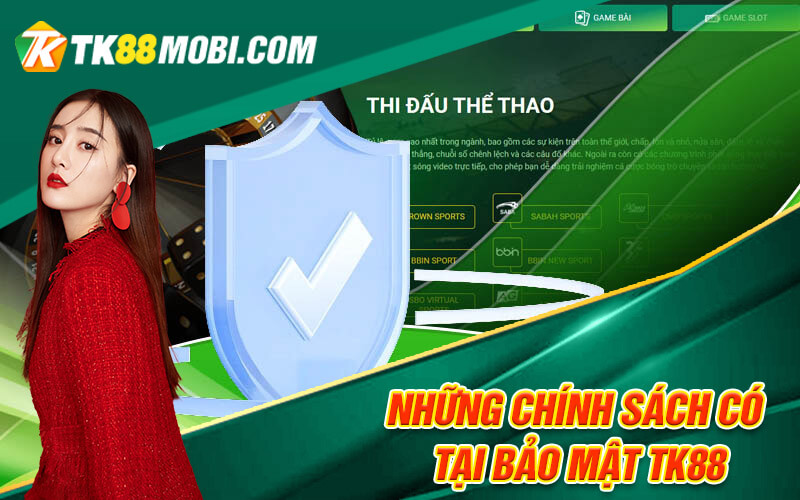 Bảo Mật TK88 - Nhà Cái An Toàn Chất Lượng Top Đầu Tại VN 2 Những chính sách có tại bảo mật TK88