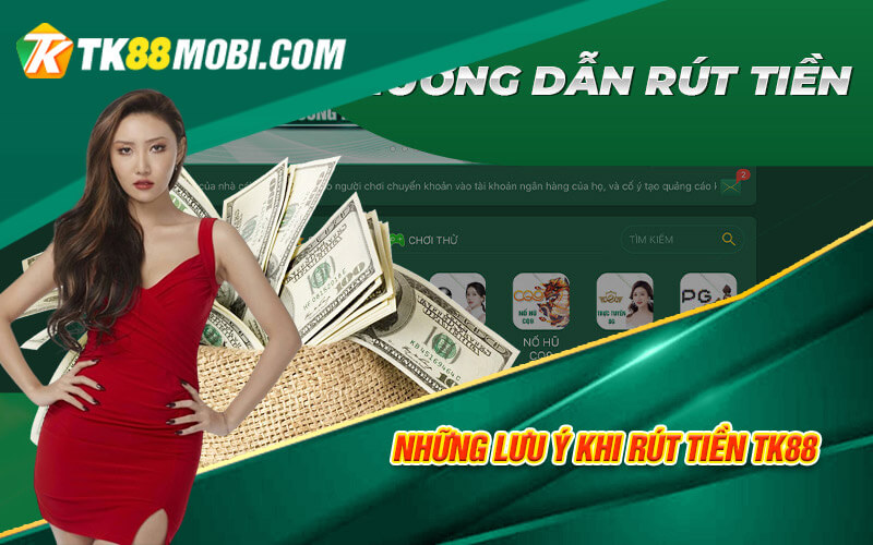 Rút Tiền TK88 - Thao Tác Rút Tiền TK88 Nhanh Chóng Dễ Dàng 3 Những lưu ý khi rút tiền TK88