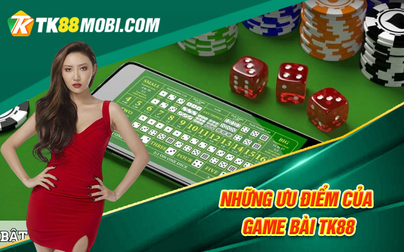 Game Bài TK88 - Sảnh Game Bài Đa Dạng, Đẳng Cấp Tại TK88 2 Những ưu điểm của game bài TK88