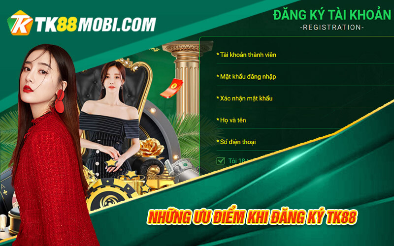 Đăng Ký TK88 - Thao Tác Đăng Ký An Toàn Tại TK88 Casino 2 Những ưu điểm khi đăng ký TK88