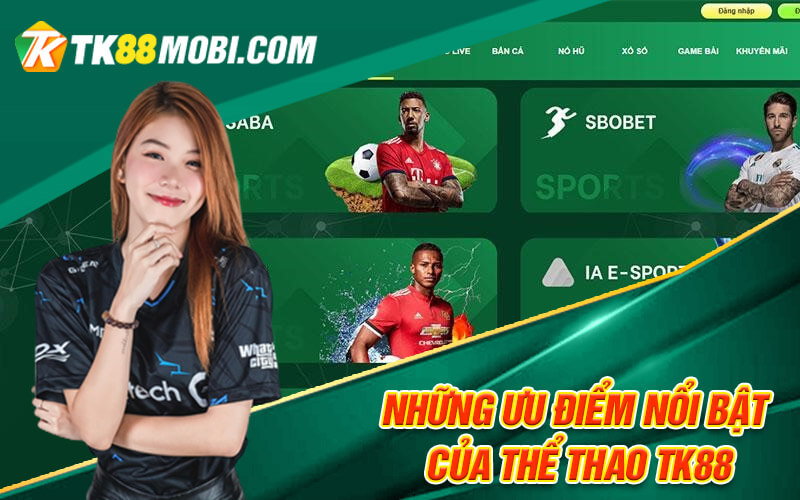 Thể Thao TK88 - Sảnh Cá Cược Thể Thao Gây Cấn, Hấp Dẫn 2 Những ưu điểm nổi bật của thể thao TK88