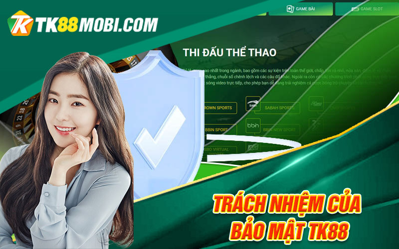 Bảo Mật TK88 - Nhà Cái An Toàn Chất Lượng Top Đầu Tại VN 4 Trách nhiệm của Bảo mật TK88